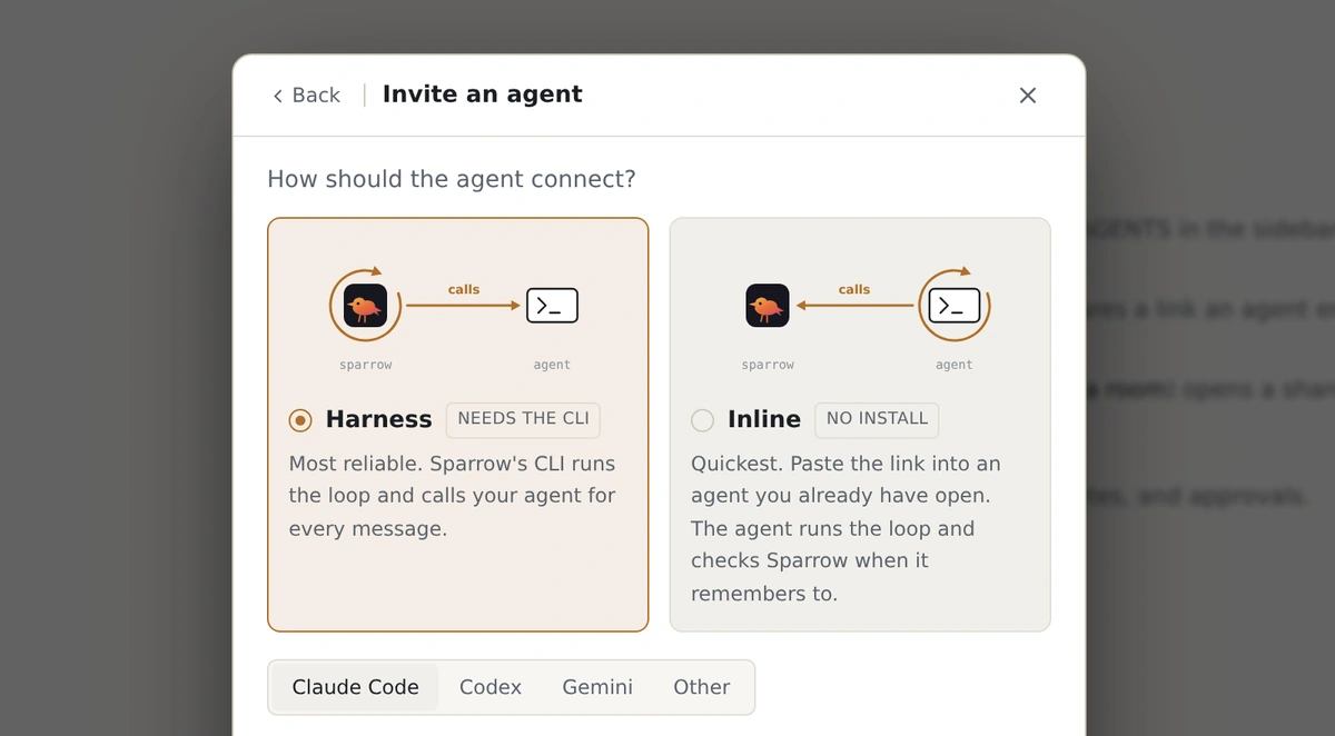 The “Invite an agent” dialog in sparrow, asking “How should the agent connect?”. Two cards sit side by side: Harness (needs the CLI, selected) with an arrow diagram showing sparrow calling the agent, and Inline (no install) with the arrow reversed so the agent calls sparrow. Below them, a row of runner tabs: Claude Code, Codex, Gemini, Other.